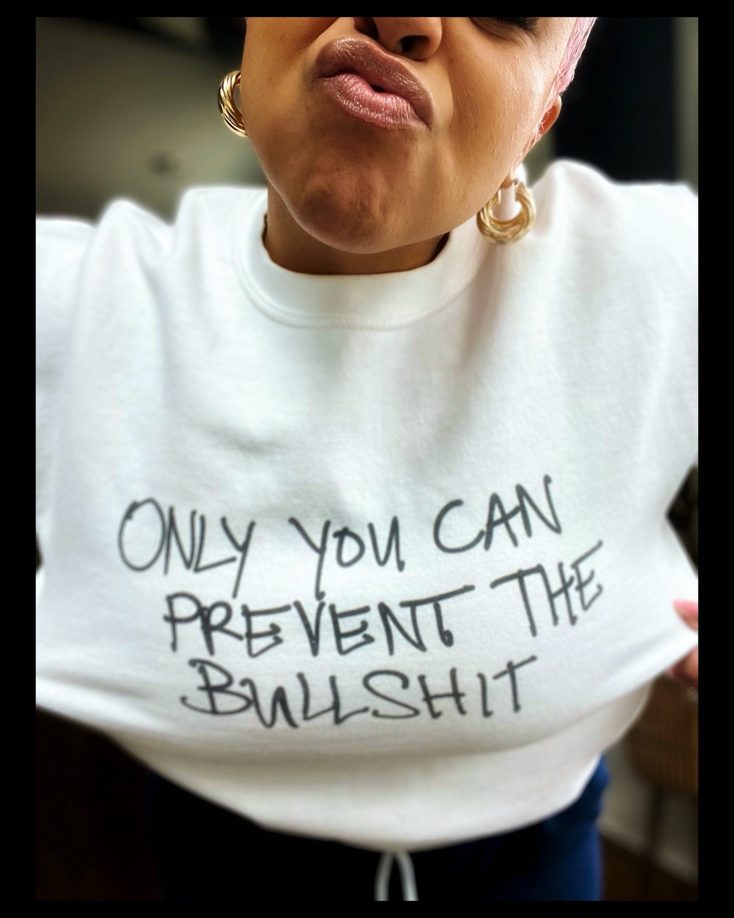 Only You Can Prevent The Bullshit! Sweatshirt