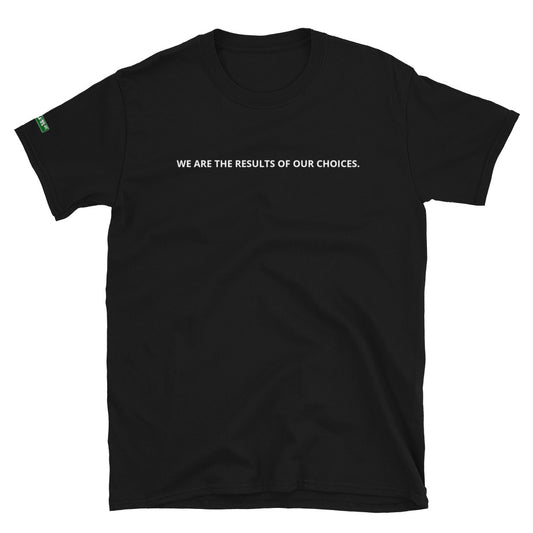 We are our choices T-Shirt - ShamelessAve