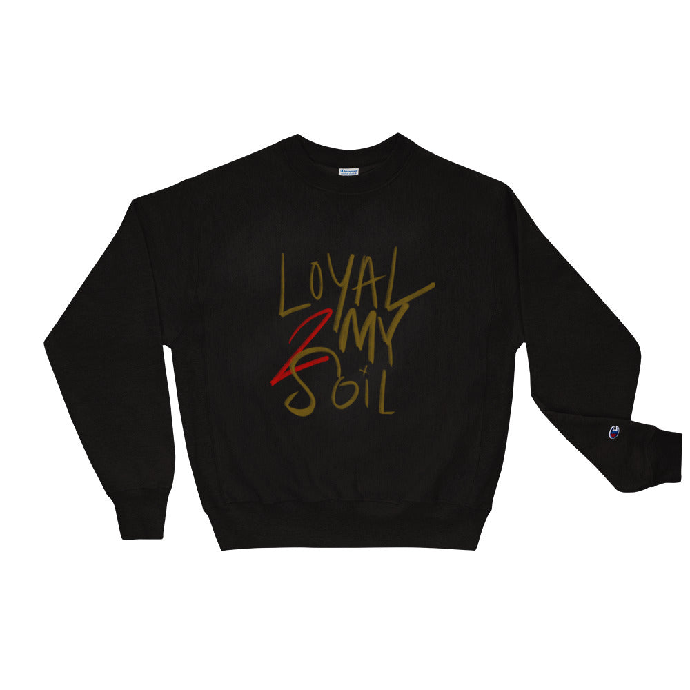Loyal 2 My Soil Champion Sweatshirt - ShamelessAve