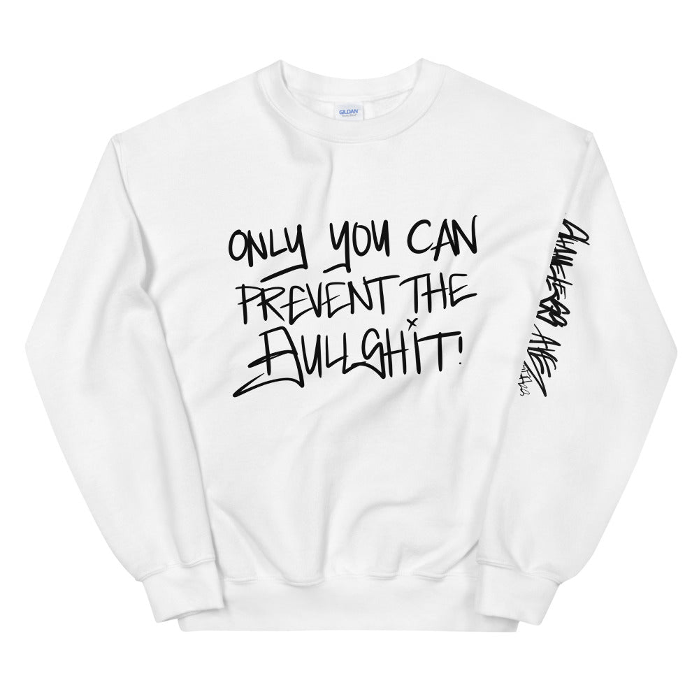 Only You Can Prevent The Bullshit! Sweatshirt