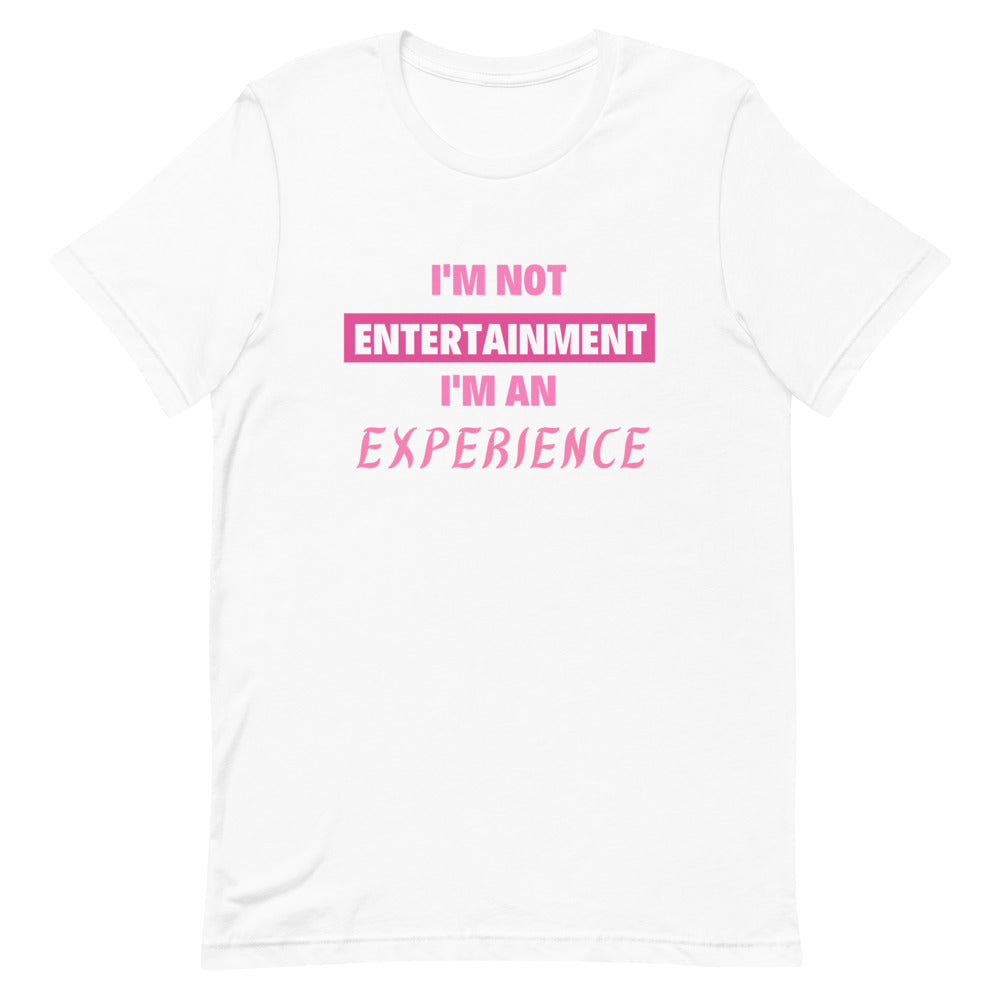 I'm not Entertainment I'm an Experience T-Shirt