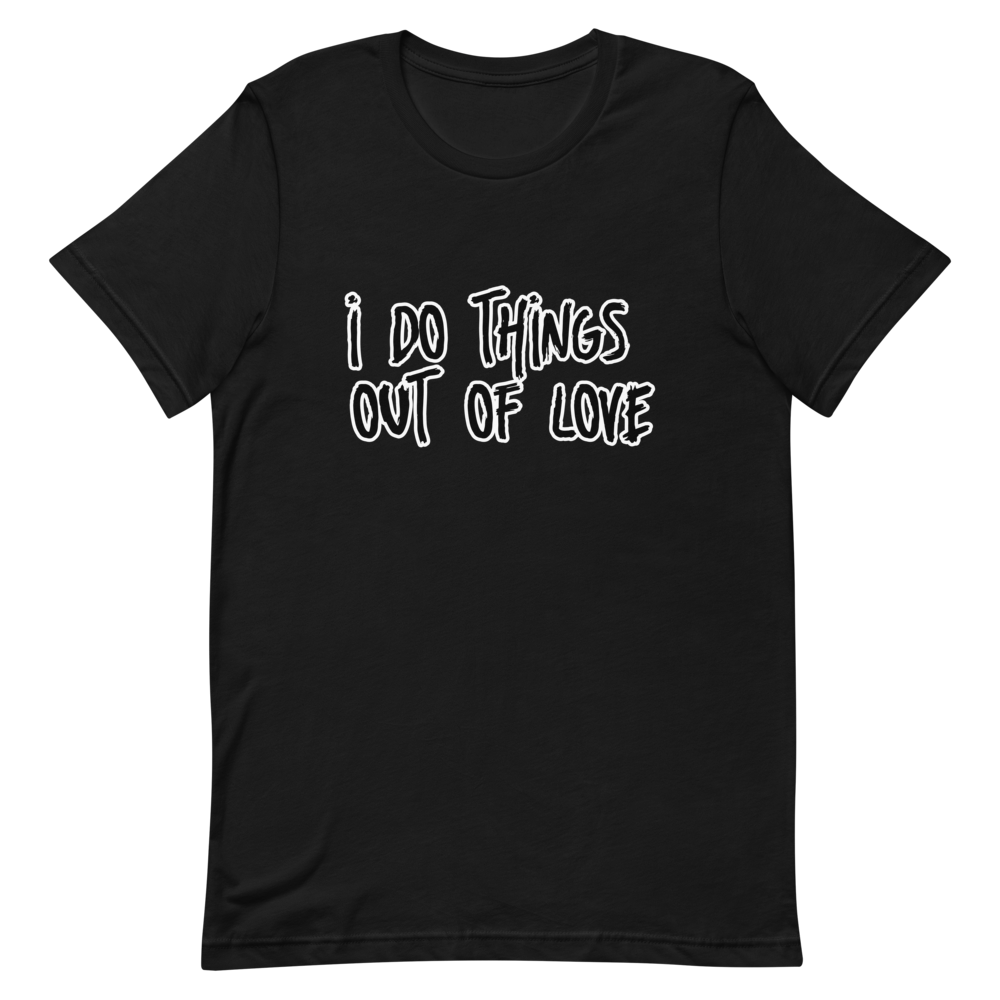 I Do Things Out Of Love.... Pay Me Back In Loyalty  T-Shirt